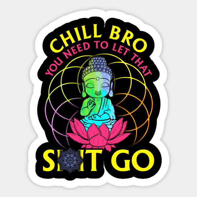 Chill Bro, Let That Shit Go Sticker by Kayluxdesigns